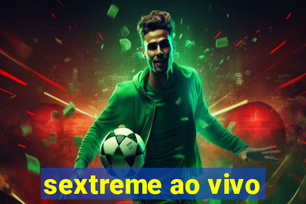 sextreme ao vivo